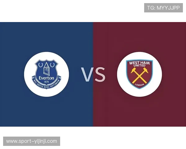 英超保级策略分化明显 西汉姆联倚重主场埃弗顿深陷攻防失衡